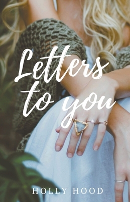 Letters to you by Holly Hood