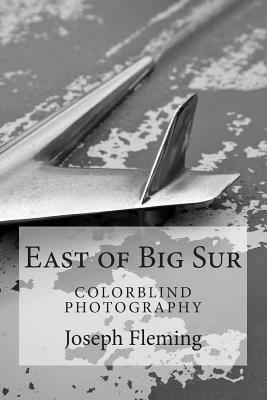 East of Big Sur: Colorblind Black & White Photography by Joseph Fleming