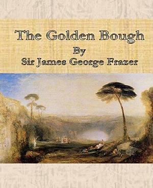 The Golden Bough By Sir James George Frazer by James George Frazer, James George Frazer