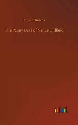 The Palmy Days of Nance Oldfield by Edward Robins