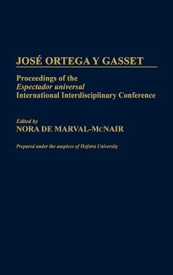 Jose Ortega Y Gasset: Proceedings of the Espectador Universal International Interdisciplinary Conference by Unknown