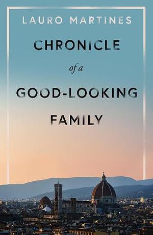 Chronicle of a Good-Looking Family by Lauro Martines