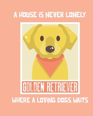 A House Is Never Lonely Where A Loving Dog Waits: Furry Co-Worker - Pet Owners - For Work At Home - Canine - Belton - Mane - Dog Lovers - Barrel Chest by Patricia Larson