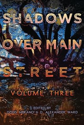 Shadows Over Main Street, Volume 3, Volume 3 by D. Alexander Ward, Doug Murano