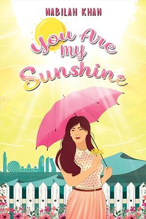 You Are My Sunshine by Nabilah Khan