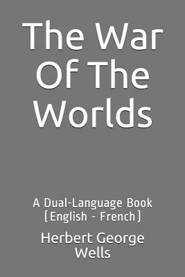 The War of the Worlds: A Dual-Language Book (English - French) by H.G. Wells