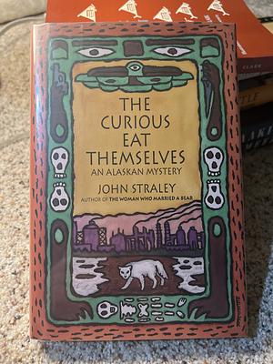 The Curious Eat Themselves by John Straley