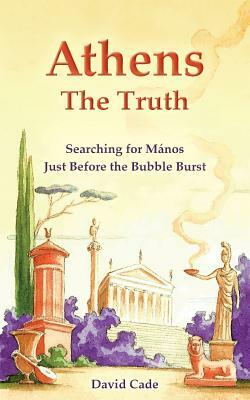 Athens - The Truth: Searching for Manos, Just Before the Bubble Burst. by David Cade