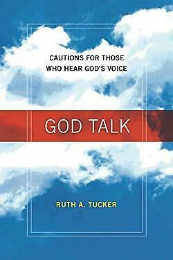 God Talk: Cautions for Those Who Hear God's Voice by Ruth A. Tucker
