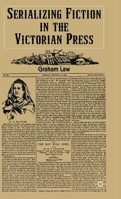 Serializing Fiction in the Victorian Press by G. Law