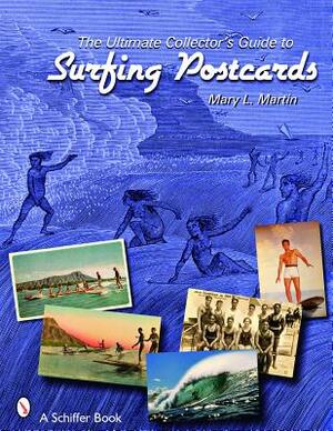 The Ultimate Collector's Guide to Surfing Postcards by Mary L. Martin