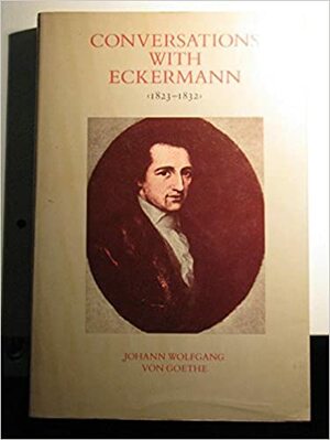 Conversations with Eckermann, 1823-1832 by Johann Wolfgang von Goethe