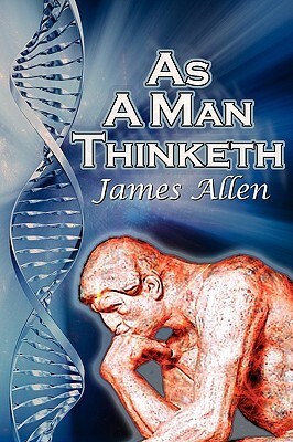 As a Man Thinketh: James Allen's Bestselling Self-Help Classic, Control Your Thoughts and Point Them Toward Success by James Allen