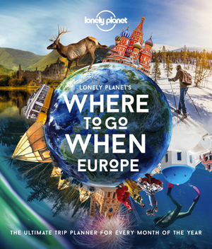 Lonely Planet's Where to Go When Europe by Lonely Planet