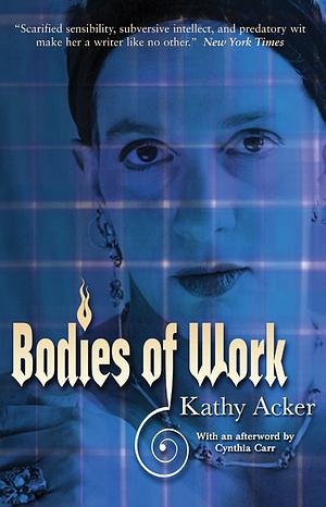 Bodies of Work by Kathy Acker