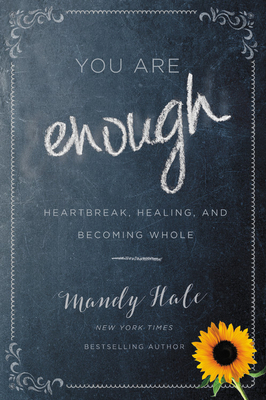 You Are Enough: Heartbreak, Healing, and Becoming Whole by Mandy Hale