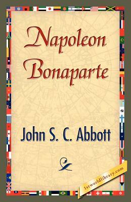 Napoleon Bonaparte by John S.C. Abbott, John S.C. Abbott