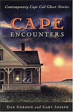 Cape Encounters: Contemporary Cape Cod Ghost Stories by Dan Gordon, Gary Joseph