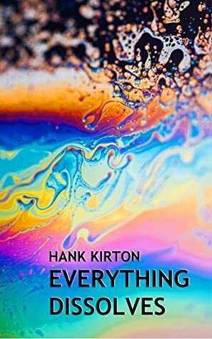 Everything Dissolves by Arthur Graham, Hank Kirton