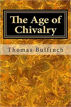 The Age of Chivalry by Thomas Bulfinch