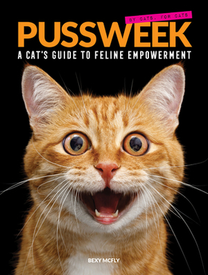 Pussweek: A Cat's Guide to Feline Empowerment (Funny Parody Cat Book, Gift for Cat Lovers) by Bexy McFly