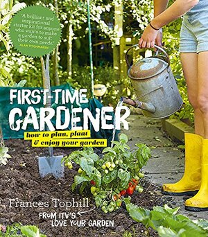 First-Time Gardener by Frances Tophill