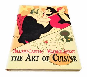 The Art of Cuisine: The Inventive Cooking of Toulouse-Lautrec by Maurice Joyant