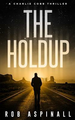 The Holdup: (Charlie Cobb #3: Fast-paced Vigilante Justice Thrillers) by Rob Aspinall