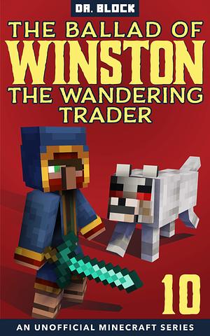 The Ballad of Winston the Wandering Trader, Book 10 by Dr. Block, Dr. Block