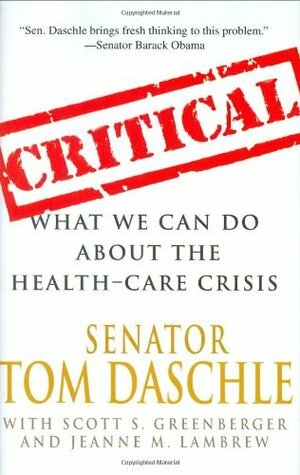 Critical: What We Can Do About the Health-Care Crisis by Tom Daschle
