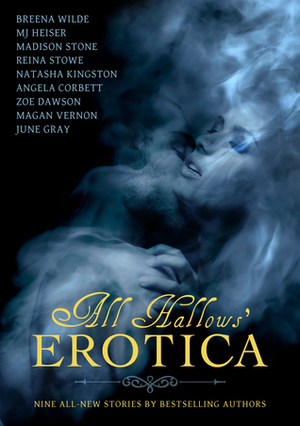 All Hallows' Erotica: Nine All-New Stories by Bestselling Authors by MJWritesBooks, Reina Stowe, Natasha Kingston, June Gray, Breena Wilde, Angela Corbett, Madison Stone, Magan Vernon, Zoe Dawson