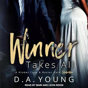 Winner Takes All: A Kismet Cove & Baxter Park Collaboration by D.A. Young