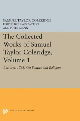 The Collected Works of Samuel Taylor Coleridge, Volume 1: Lectures, 1795: On Politics and Religion by Samuel Taylor Coleridge