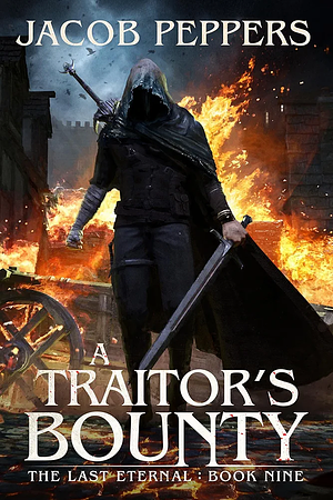A Traitor's Bounty: Book Nine of The Last Eternal by Jacob Peppers