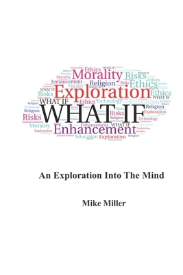 What If: An Exploration into the Mind by Michael H. Miller, Mike Miller
