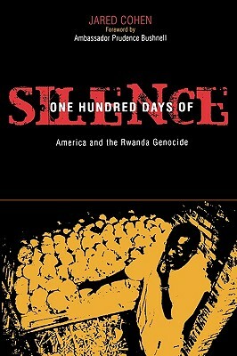 One Hundred Days of Silence: America and the Rwanda Genocide by Jared A. Cohen