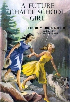 A Future Chalet School Girl by Elinor M. Brent-Dyer