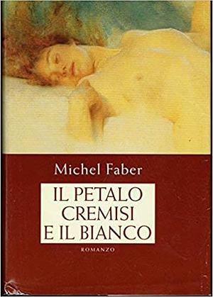 Il petalo cremisi e il bianco by Michel Faber