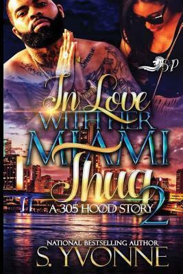 In love with Her Miami Thug 2: A 305 Hood Story by S. Yvonne