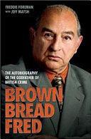 Brown Bread Fred: The Autobiography of the Godfather of British Crime by Freddie Foreman