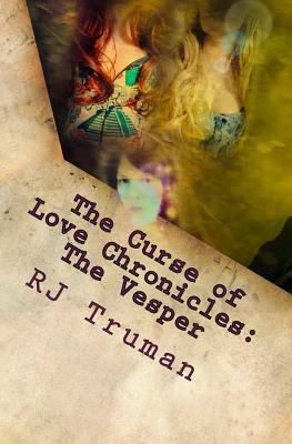The Curse of Love Chronicles: The Vesper by Rj Truman