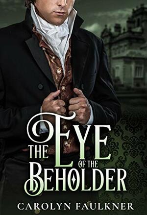 The Eye of the Beholder by Carolyn Faulkner