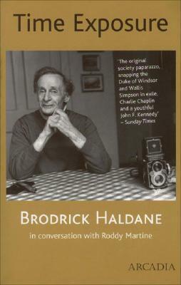 Time Exposure: The Life of Broderick Haldane, Photographer, 1912-1996 by Broderick Haldane, Roddy Martine, Brodrick Haldane