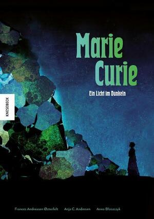 Marie Curie - Ein Licht im Dunkeln by Anja C. Andersen, Frances Andreasen Østerfelt