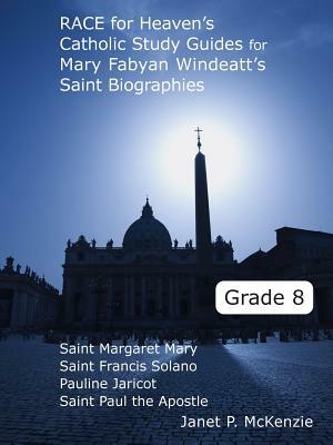 Race for Heaven's Catholic Study Guides for Mary Fabyan Windeatt's Saint Biographies Grade 8 by Janet P. McKenzie