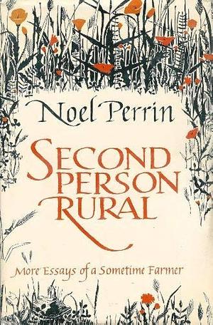 Second Person Rural: More Essays of a Sometime Farmer by Noel Perrin, Noel Perrin