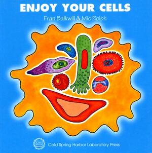 Enjoy Your Cells by Fran Balkwill
