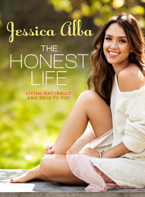 The Honest Life: Living Naturally and True to You by Jessica Alba