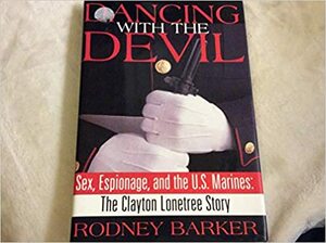 Dancing with the Devil: Sex, Espionage & the US Marines by Rodney Barker