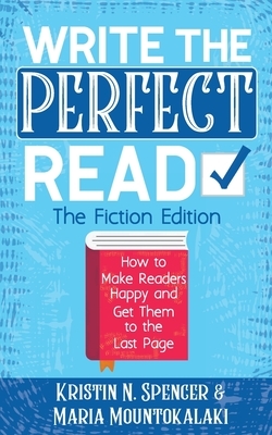 Write the Perfect Read: Make Readers Happy While Propelling Them to the Last Page by Maria Mountokalaki, Kristin N. Spencer